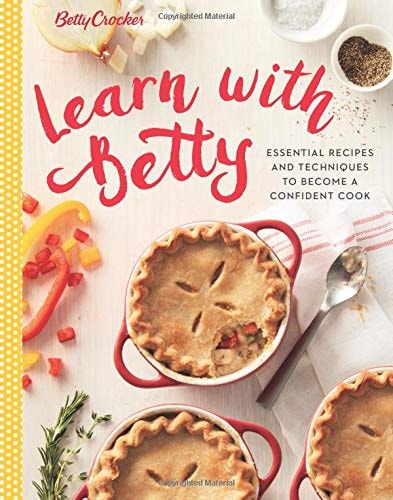 Betty Crocker Learn With Betty: Essential Recipes and Techniques to Become a Confident Cook (Betty Crocker Cooking)