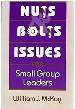 Nuts and Bolts Issues for Small Group Leaders
