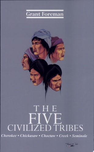 The Five Civilized Tribes Cherokee, Chickasaw, Choctaw, Creek, Seminole