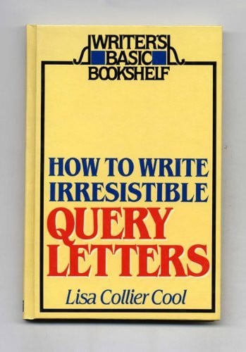 How to write irresistible query letters (Writer's basic bookshelf)