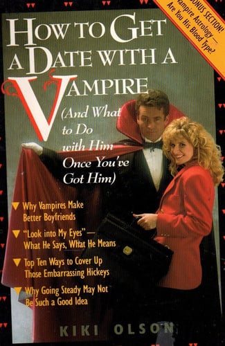 How to Get a Date With a Vampire (And What to Do With Him Once You'Ve Got Him)