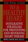 The Total Guide to a Healthy Heart: Integrative Strategies for Preventing and Reversing Heart Disease