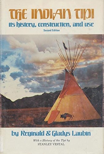 The Indian Tipi Its History, Construction, and Use