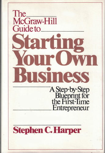 The McGraw-Hill Guide to Starting Your Own Business: A Step-By-Step Blueprint for the First-Time Entrepreneur