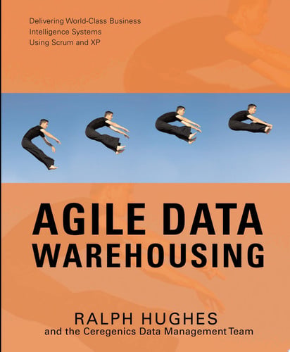 Agile Data Warehousing: Delivering World-Class Business Intelligence Systems Using Scrum and Xp