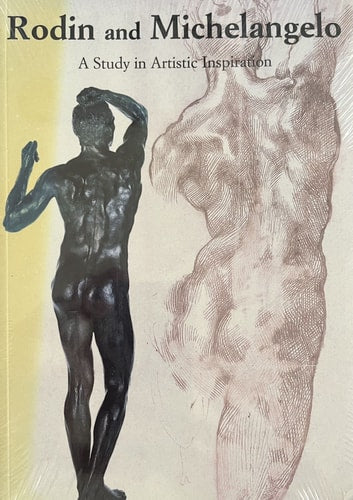 Rodin and Michelangelo A Study in Artistic Ispiration : Casa Buonarroti, Florence June 11-September 30, 1996 : Philadelphia Museum of Art, March 27-June 22, 1997