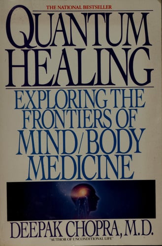 Quantum Healing: Exploring the Frontiers of Mind/Body Medicine