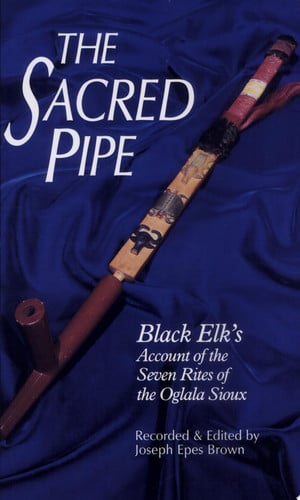 The Sacred Pipe: Black Elk’s Account of the Seven Rites of the Oglala Sioux (Volume 36) (The Civilization of the American Indian Series)