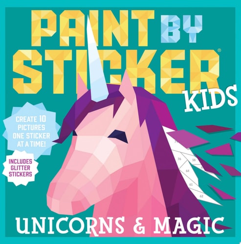 Paint by Sticker Kids: Unicorns & Magic Create 10 Pictures One Sticker at a Time! Includes Glitter Stickers