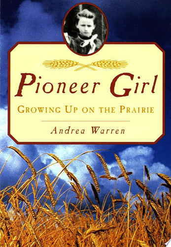 Pioneer Girl: Growing Up on the Prairie