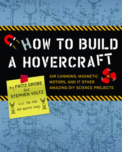 How to Build a Hovercraft: Air Cannons, Magnetic Motors, and 25 Other Amazing DIY Science Projects