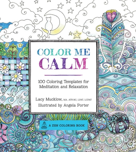 Color Me Calm 100 Coloring Templates for Meditation and Relaxation