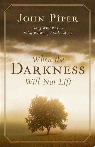 When the Darkness Will Not Lift Doing what We Can While We Wait for God and Joy
