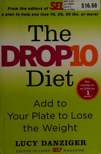 The Drop 10 Diet: Add to Your Plate to Lose the Weight