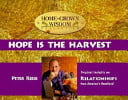 Hope is the Harvest: Original Insights on Relationships from America's Heartland (Home Grown Wisdom Collection)