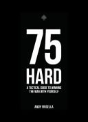 75 Hard: A Tactical Guide To Winning The War With Yourself
