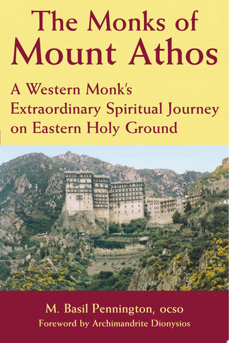 The Monks of Mount Athos: A Western Monks Extraordinary Spiritual Journey on Eastern Holy Ground