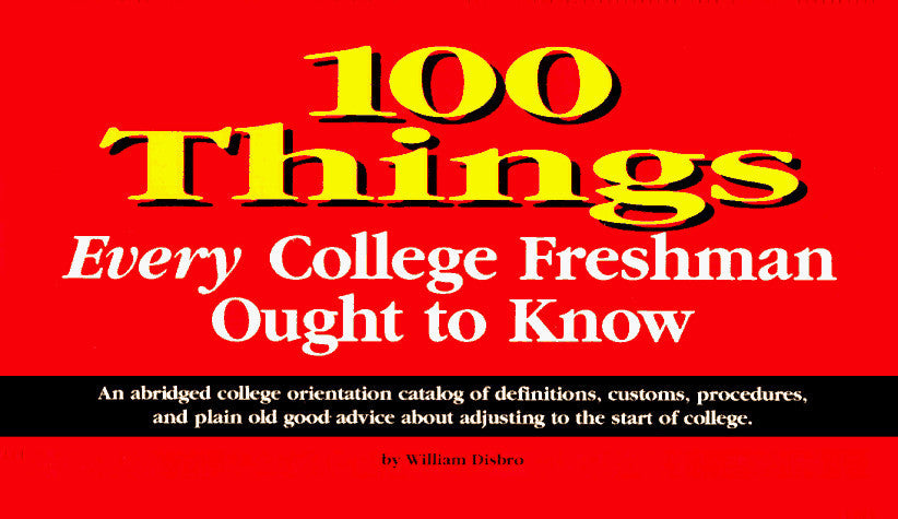 100 Things Every College Freshman Ought to Know