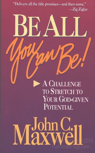 Be All You Can Be: A Challenge to Stretched to Your God-Given Potential (Christian Living)