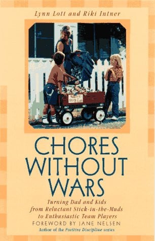 Chores Without Wars: Turning Dad and Kids from Reluctant Stick-in-the-Muds to Enthusiastic Team Players (Developing Capable People Series)