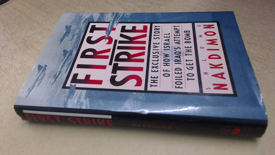First Strike: The Exclusive Story of How Israel Foiled Iraq's Attempt to Get the Bomb