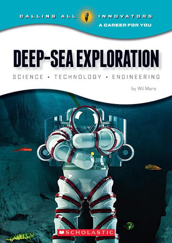 Deep-Sea Exploration: Science, Technology, Engineering (Calling All Innovators: A Career for You)