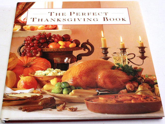The Perfect Thanksgiving Book: Delicious Recipes for a Fabulous Family Feast