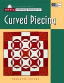 Basic Quiltmaking Techniques for Curved Piecing