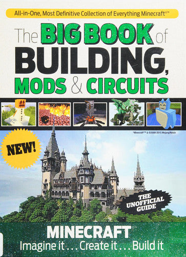 The Big Book of Building, Mods and Circuits Minecraft®(tm) Imagine It ... Create It ... Build It