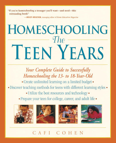 Homeschooling: The Teen Years: Your Complete Guide to Successfully Homeschooling the 13- to 18- Year-Old (Prima Home Learning Library)