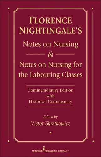 Florence Nightingale's Notes on Nursing and Notes on Nursing for the Labouring Classes: Commemorative Edition with Historical Commentary