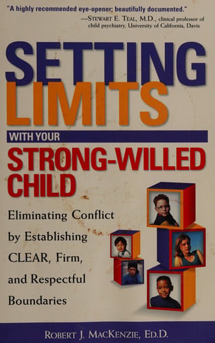 Setting Limits with Your Strong-Willed Child : Eliminating Conflict by Establishing Clear, Firm, and Respectful Boundaries