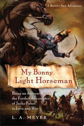 My Bonny Light Horseman: Being an Account of the Further Adventures of Jacky Faber, in Love and War (Bloody Jack Adventures)