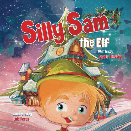 Silly Sam the Elf: A Christmas Story Book Filled with Magic