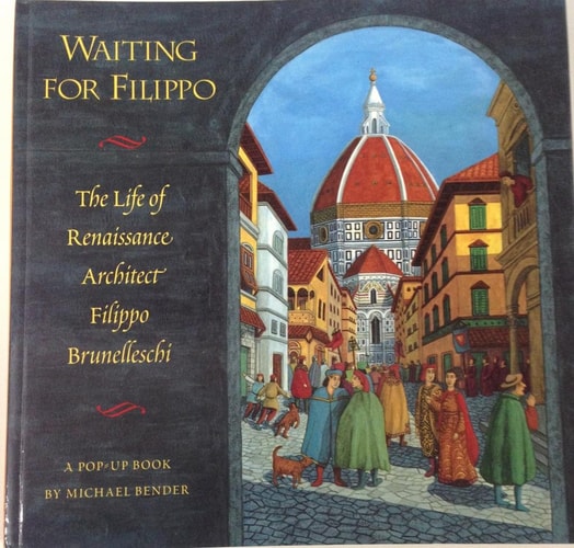 Waiting for Filippo The Life of Renaissance Architect, Filippo Brunelleschi : a Pop-up Book