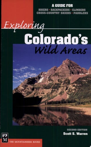 Exploring Colorado's Wild Areas: A Guide for Hikers, Backpackers, Climbers, Cross-Country Skiers, and Paddlers