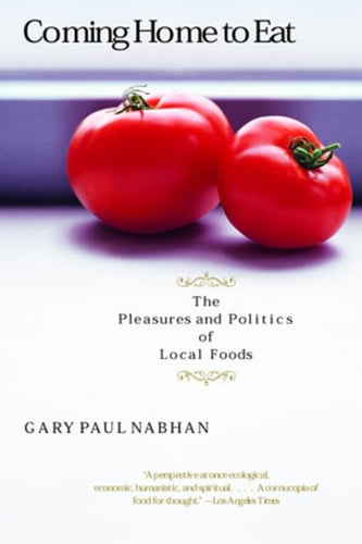Coming Home to Eat: The Pleasures and Politics of Local Foods