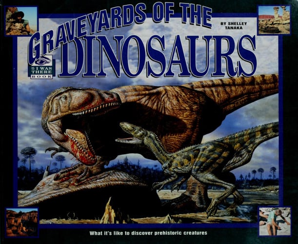Graveyards of the Dinosaurs (I Was There Book)