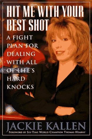 Hit Me With Your Best Shot: A Fight Plan for Dealing With All of Life's Hard Knocks