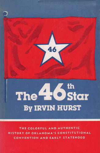 The 46th Star: A History of Oklahoma's Constitutional Convention and Early Statehood
