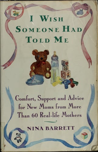 I Wish Someone Had Told Me: Comfort, Support, and Advice for New Moms from More Than 60 Real-Life Mothers