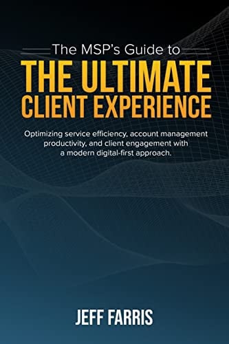 The MSP's Guide to the Ultimate Client Experience: Optimizing service efficiency, account management productivity, and client engagement with a modern digital-first approach.