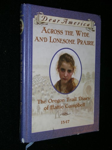 Across the Wide and Lonesome Prairie The Oregon Trail Diary of Hattie Campbell