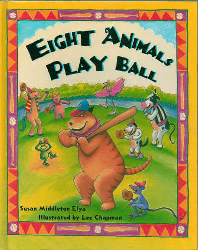 Eight Animals Play Ball - Eight Animal Friends Play Baseball in the Park, Include Words in Spanish, Includes Glossary and Pronunciation Guide - Hardcover - First Edition, 1st Printing 2003