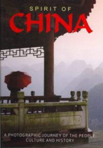 Spirit of China: A Photographic Journey of the People, Culture and History