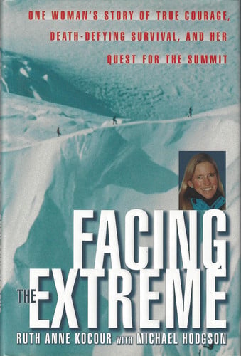 Facing The Extreme: One Woman's Tale of True Courage, Death-Defying Survival and Her Quest For The Summit