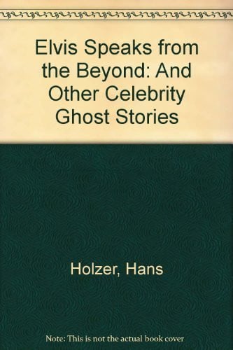 Elvis Speaks from the Beyond and Other Celebrity Ghost Stories