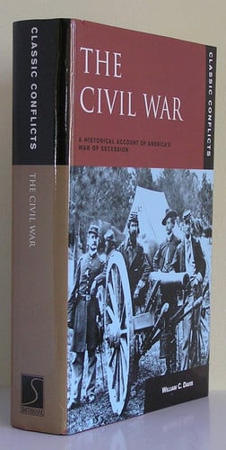 The Civil War: A Historical Account of America's War of Secession (Classic Conflicts)