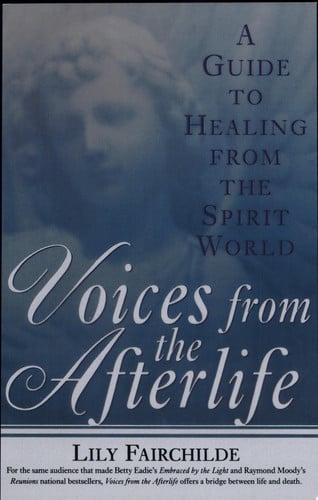 Voices from the Afterlife: A Guide to Healing from the Spirit World