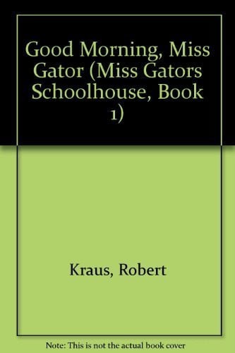 Good Morning, Miss Gator (Miss Gators Schoolhouse, Book 1)